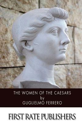 The Women of the Caesars by Guglielmo Ferrero