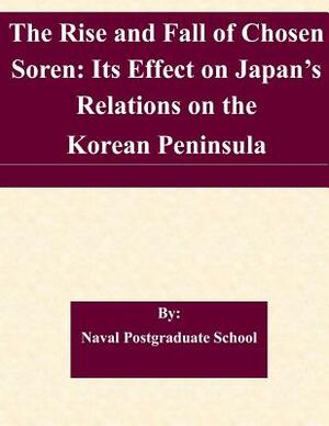 The Rise and Fall of Chosen Soren: Its Effect on Japan's Relations on the Korean Peninsula by Naval Postgraduate School