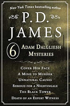 P. D. James's Adam Dalgliesh Mysteries: Cover Her Face, A Mind to Murder, Unnatural Causes, Shroud for a Nightingale, The Black Tower, and Death of an Expert Witness by P.D. James