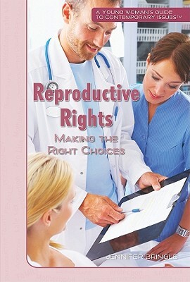 Reproductive Rights: Making the Right Choices by Jennifer Bringle