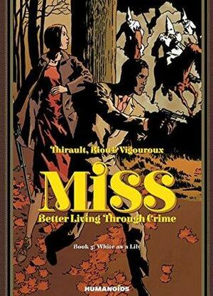 Miss: Better Living Through Crime Vol. 3: White as a Lily by Philippe Thirault