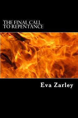 The Final Call to Repentance by Eva Zarley