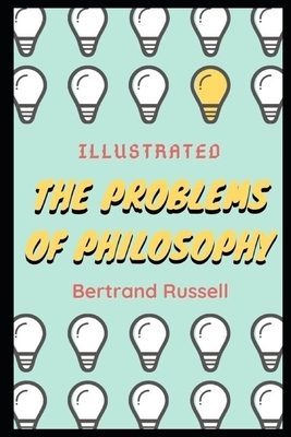 The Problems of Philosophy (Illustrated) by Bertrand Russell