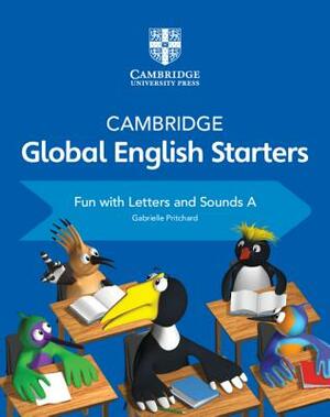 Cambridge Global English Starters Fun with Letters and Sounds a by Gabrielle Pritchard