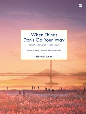 When Things Don't Go Your Way by Haemin Sunim