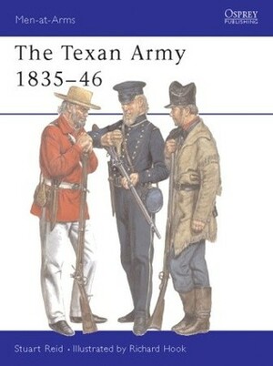 The Texan Army 1835-46 by Stuart Reid, Richard Hook