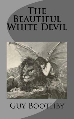 The Beautiful White Devil by Guy Boothby