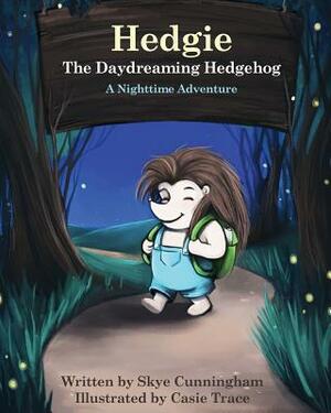 Hedgie the Daydreaming Hedgehog: A Nighttime Adventure by Skye Cunningham