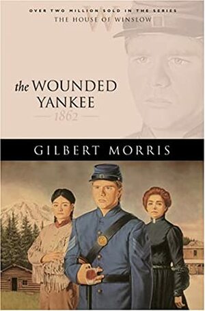The Wounded Yankee: 1862 by Gilbert Morris