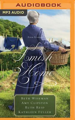 An Amish Home: Four Stories by Amy Clipston, Beth Wiseman, Ruth Reid
