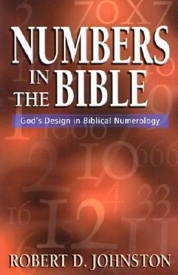 Numbers in the Bible: God's Design in Biblical Numerology by Robert D. Johnston