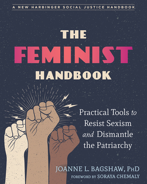 The Feminist Handbook: Practical Tools to Resist Sexism and Dismantle the Patriarchy by Joanne L. Bagshaw