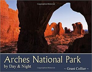 Arches National Park by Day & Night by Grant Collier