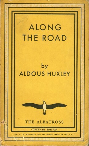 Along The Road; Notes And Essays Of A Tourist by Aldous Huxley