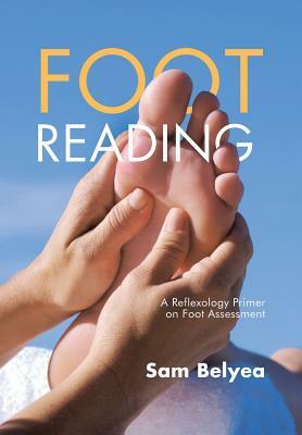 Foot Reading: A Reflexology Primer on Foot Assessment by Sam Belyea