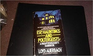 ESP, Hauntings and Poltergeists: A Parapsychologist's Handbook by Loyd Auerbach