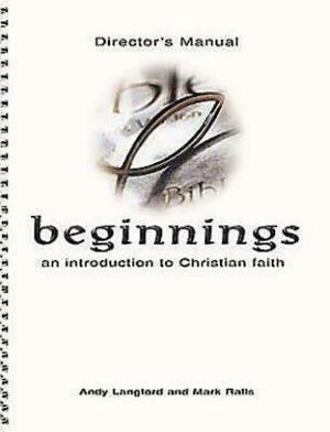 Beginnings: An Introduction to Christian Faith Director's Manual by Andy Langford