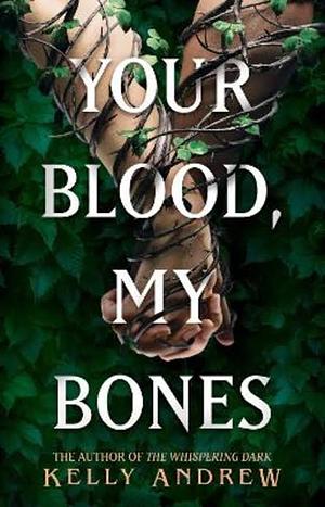 Your Blood, My Bones by Kelly Andrew