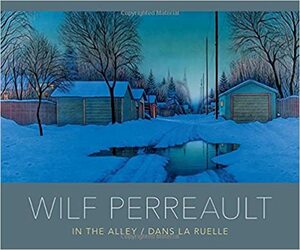 Wilf Perreault: In the Alley / Dans la ruelle by Dave Margoshes