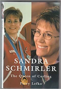 SANDRA SCHMIRLER: THE QUEEN OF CURLING by Perry Lefko