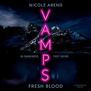 Vamps: Fresh Blood by Nicole Arend