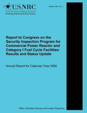 Report to Congress on the Security Inspection Program for Commercial Power Reactor and Category I Fuel Cycle Facilities: Results and Status Update: An by U. S. Nuclear Regulatory Commission