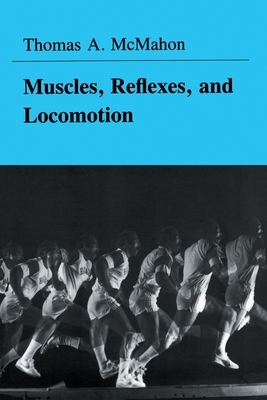 Muscles, Reflexes, and Locomotion by Thomas A. McMahon