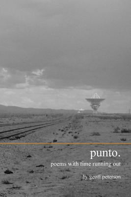 Punto.: Poems with Time Running Out by Geoff Peterson