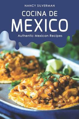 Cocina de Mexico: Authentic Mexican Recipes by Nancy Silverman