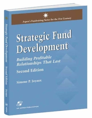 Strategic Fund Development: Building Profitable Relationships That Last: Building Profitable Relationships That Last by Simone Joyaux