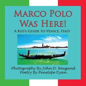 Marco Polo Was Here! a Kid's Guide to Venice, Italy by Penelope Dyan