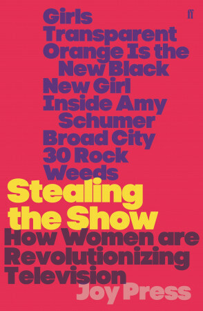 Stealing the Show: How Women Are Revolutionising Television by Joy Press