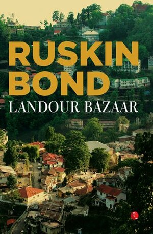 Landour Bazaar by Ruskin Bond