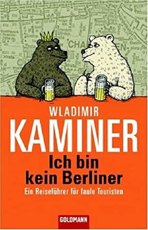 Ich bin kein Berliner. Ein Reiseführer für faule Touristen by Vitali Konstantinov, Wladimir Kaminer