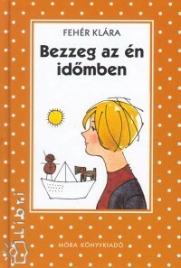 Bezzeg az én időmben by Klára Fehér