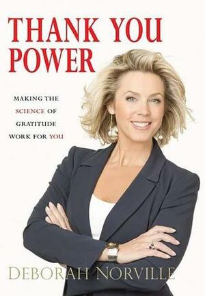 Thank You Power: Making the Science of Gratitude Work for You by Deborah Norville
