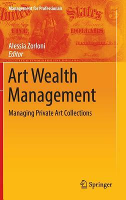 Art Wealth Management: Managing Private Art Collections by 