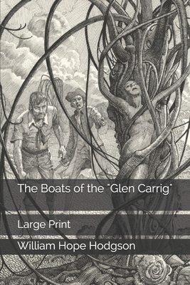 The Boats of the "Glen Carrig": Large Print by William Hope Hodgson