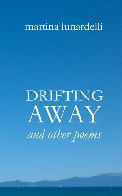 Drifting Away: and other poems by Martina Lunardelli