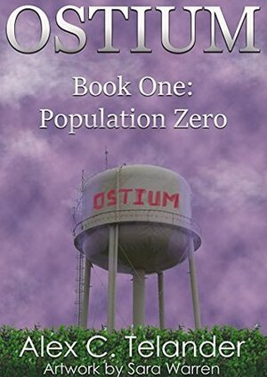 OSTIUM Book One: Population Zero by Sara Warren, Alex C. Telander