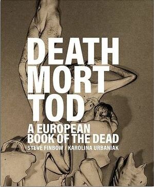 Death Mort Tod: A European Book of the Dead by Steve Finbow, Karolina Urbaniak