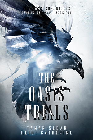The Oasis Trials by Heidi Catherine, Tamar Sloan
