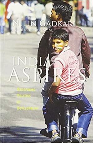 India Aspires: Redefining Politics of Development by Nitin Gadkari, Tuhin A. Sinha