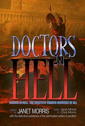 Doctors in Hell by Joe Bonadonna, Janet E. Morris, Rob Hinkle, Deborah Koren, Bill Snider, Matthew Kirshenblatt, Paul Freeman, Chris Morris, Michael H. Hanson, Andrew P. Weston