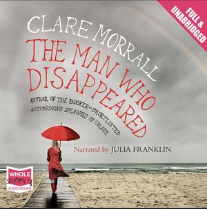 The Man Who Disappeared by Clare Morrall