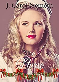 The Nurse (Hearts of the Manhattan Project Book 2) by J. Carol Nemeth