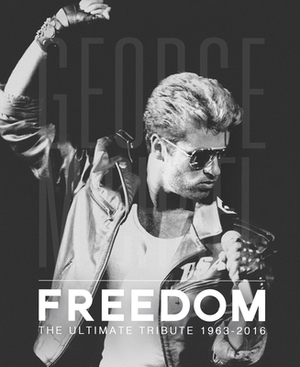 George Michael: Freedom: The Ultimate Tribute 1963 - 2016 by Mel Nolan