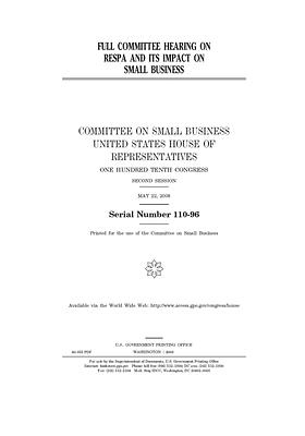 Full committee hearing on RESPA and its impact on small business / by United States House of Representatives, Committee on Small Business (house), United State Congress