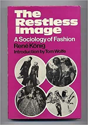 The Restless Image: A Sociology of Fashion by René König