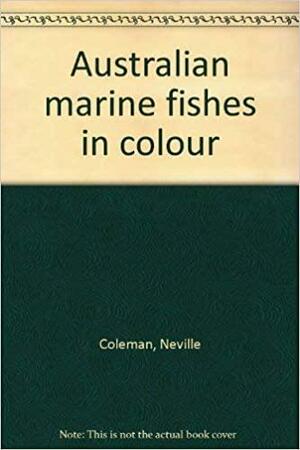 Australian Marine Fishes in Colour by Neville Coleman